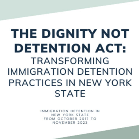 The Dignity Not Detention Act; Transforming Immigration Detention Practices in New York State